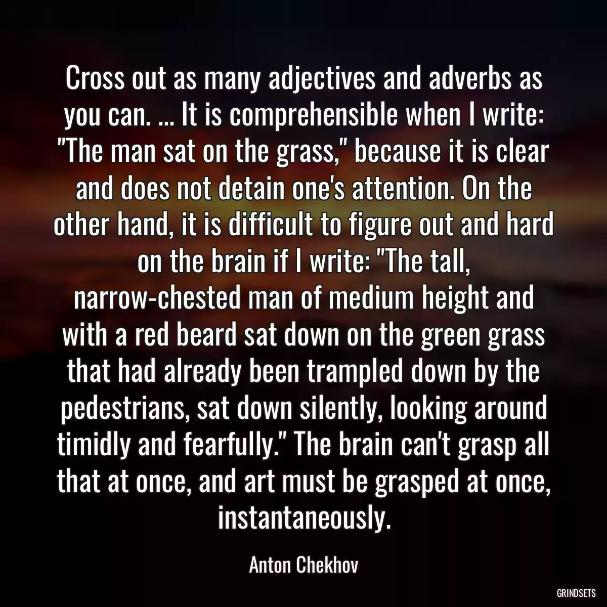 Cross out as many adjectives and adverbs as you can. ... It is comprehensible when I write: \