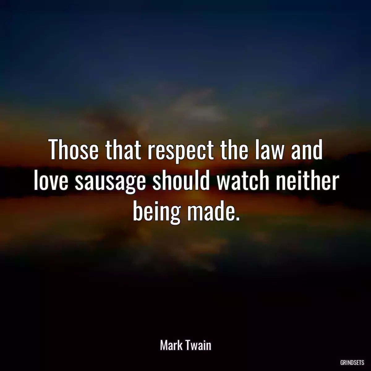 Those that respect the law and love sausage should watch neither being made.