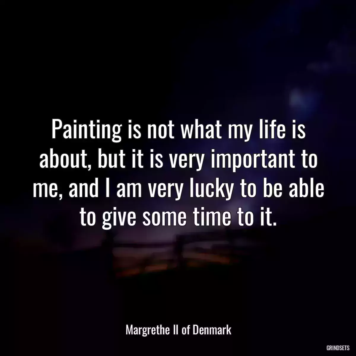 Painting is not what my life is about, but it is very important to me, and I am very lucky to be able to give some time to it.