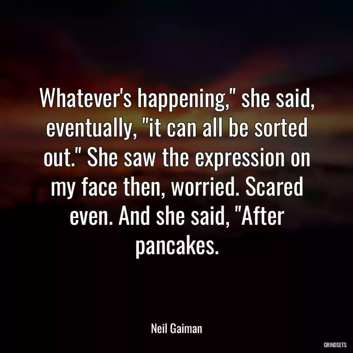 Whatever\'s happening,\