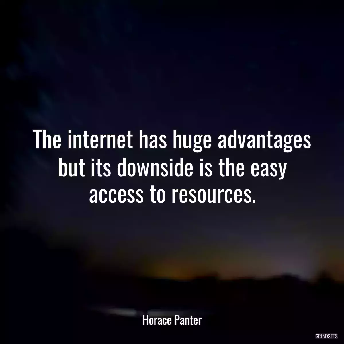 The internet has huge advantages but its downside is the easy access to resources.