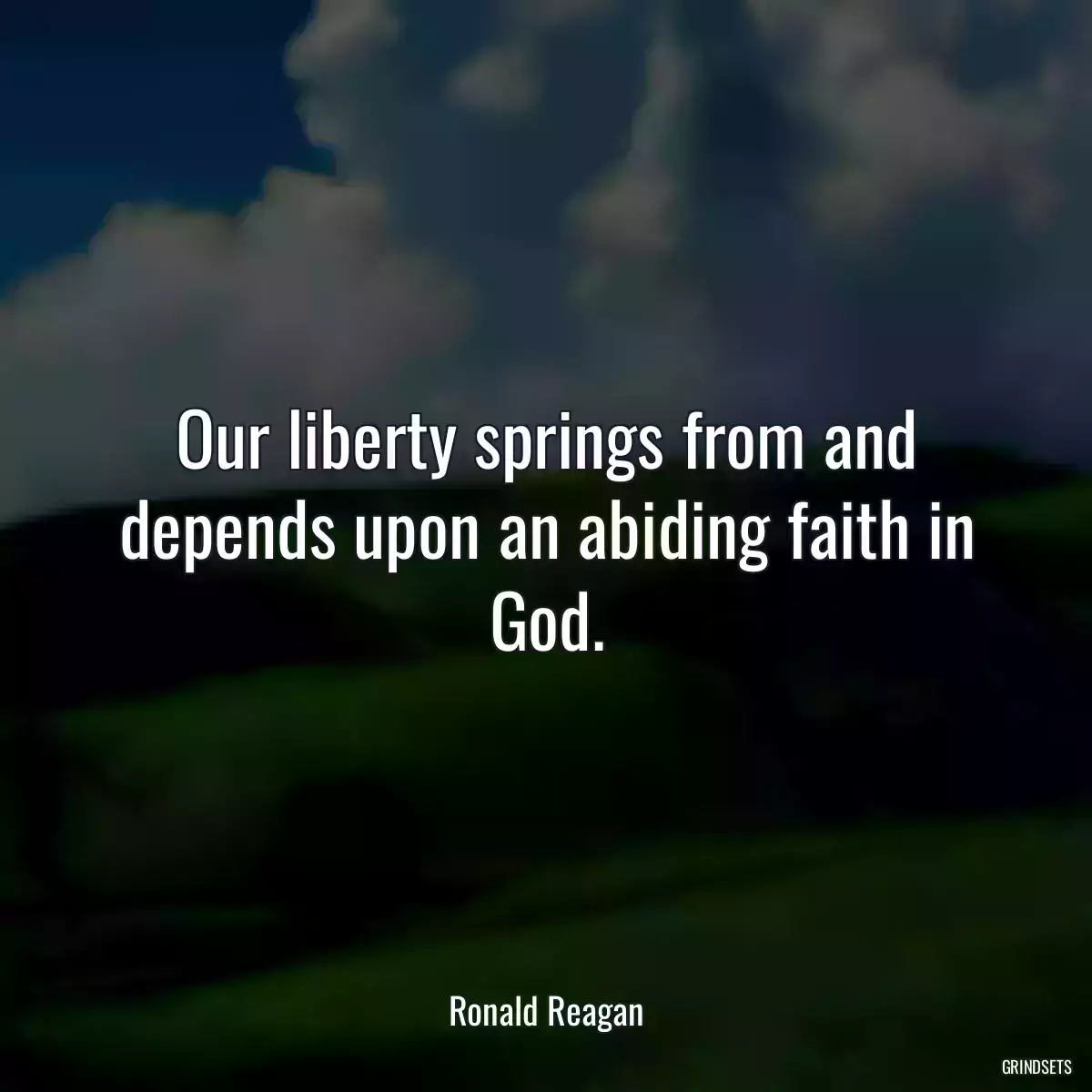 Our liberty springs from and depends upon an abiding faith in God.