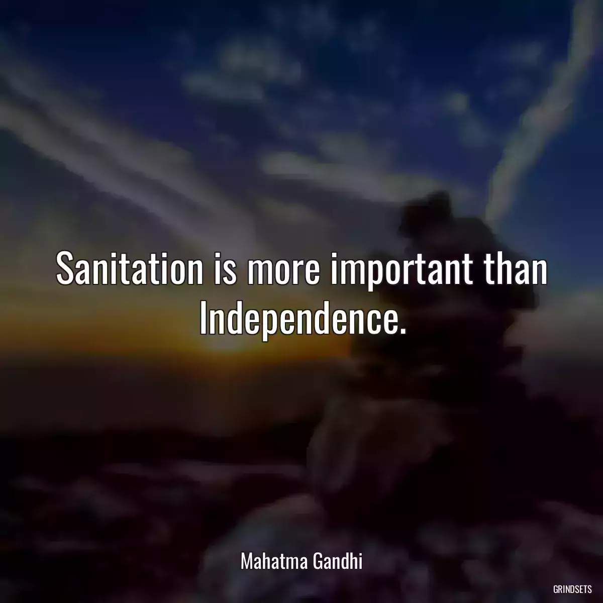 Sanitation is more important than Independence.