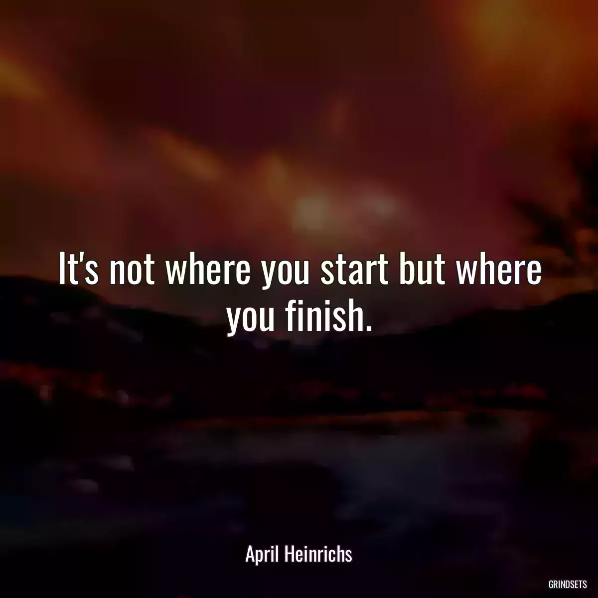 It\'s not where you start but where you finish.