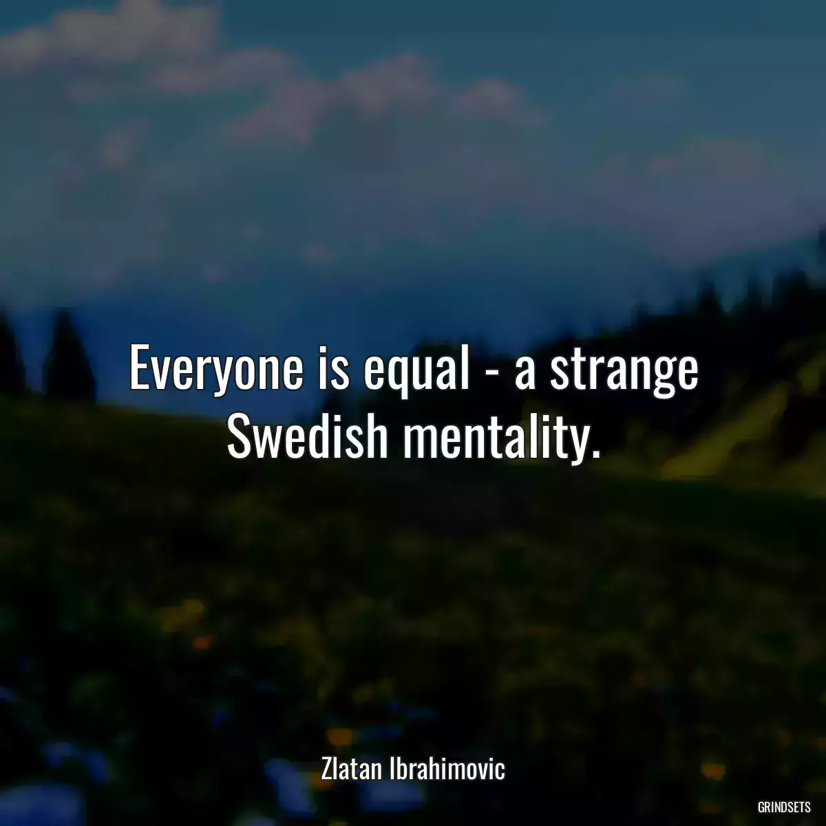 Everyone is equal - a strange Swedish mentality.