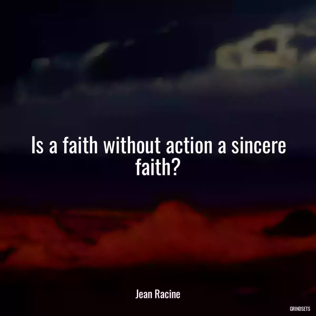 Is a faith without action a sincere faith?