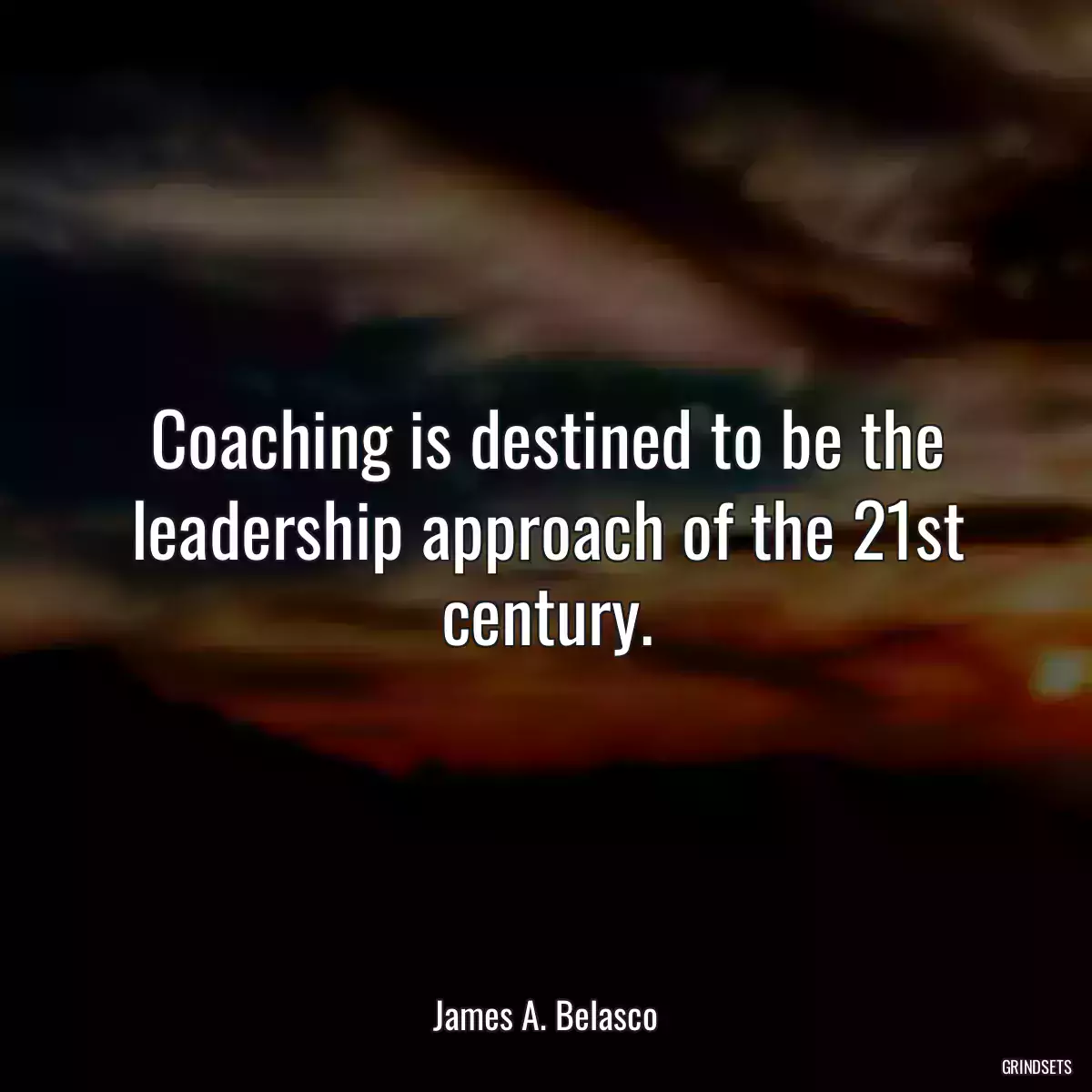 Coaching is destined to be the leadership approach of the 21st century.