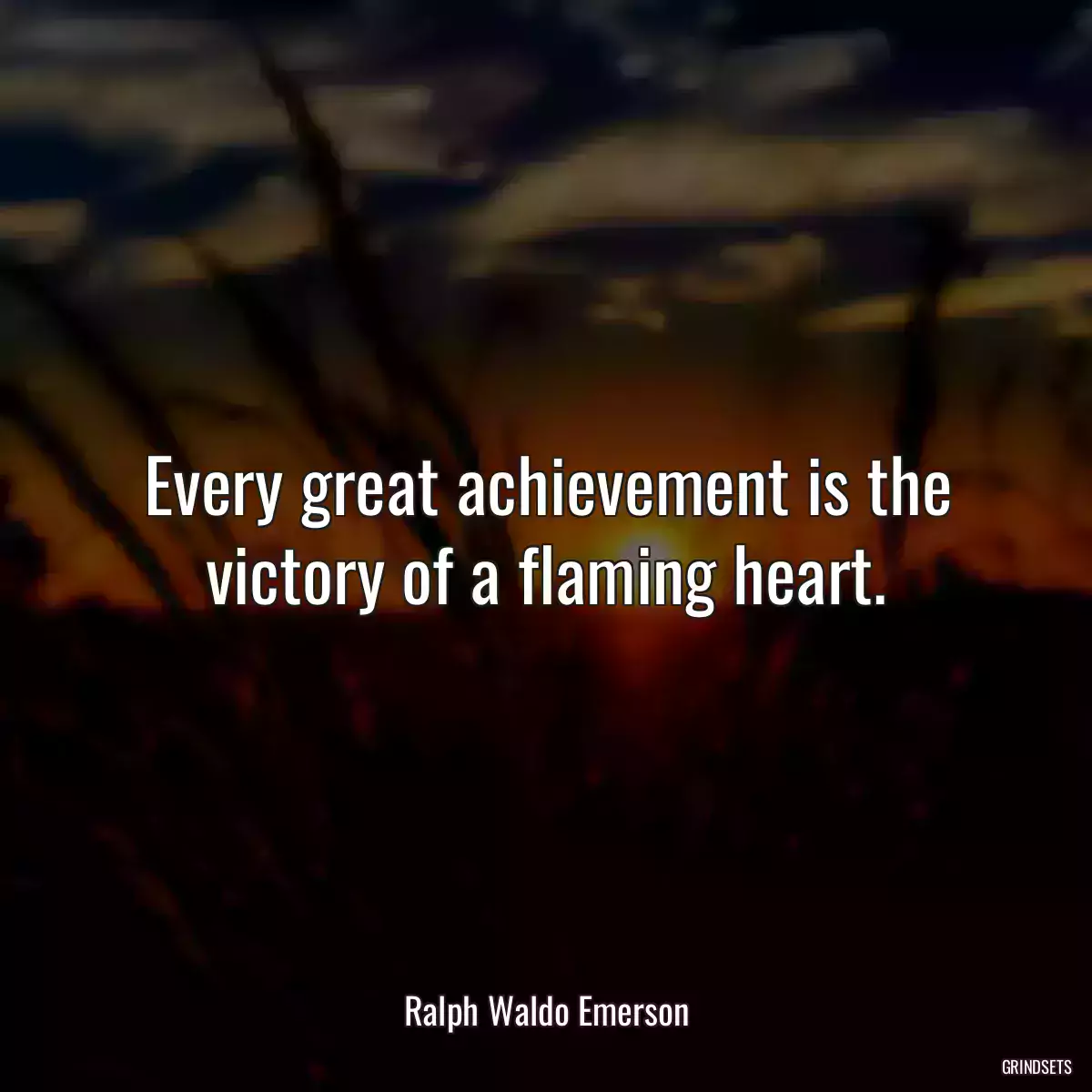 Every great achievement is the victory of a flaming heart.