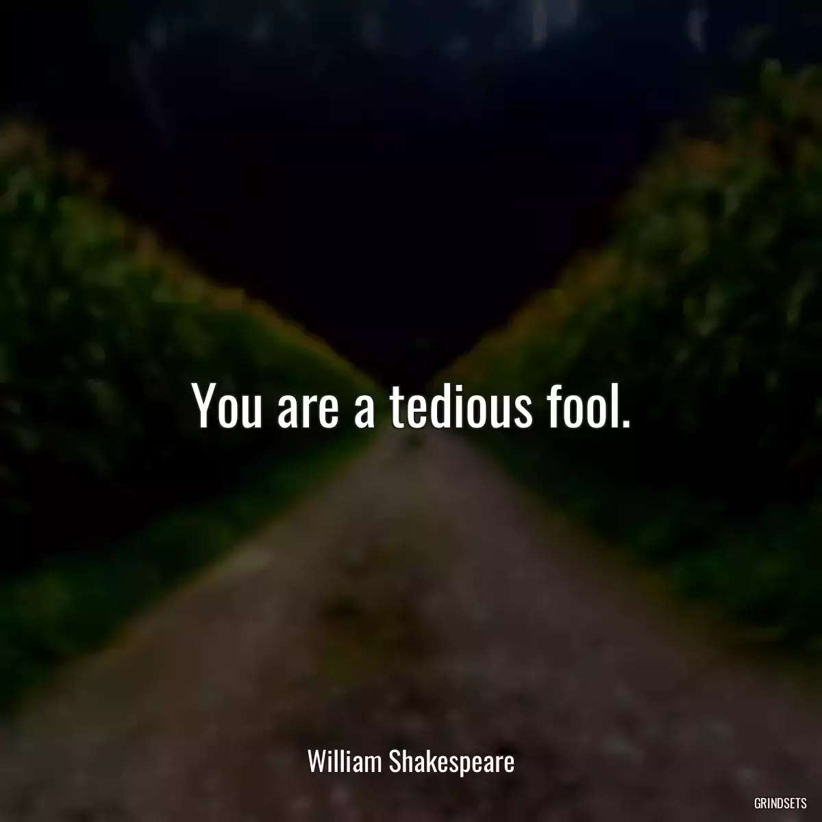 You are a tedious fool.