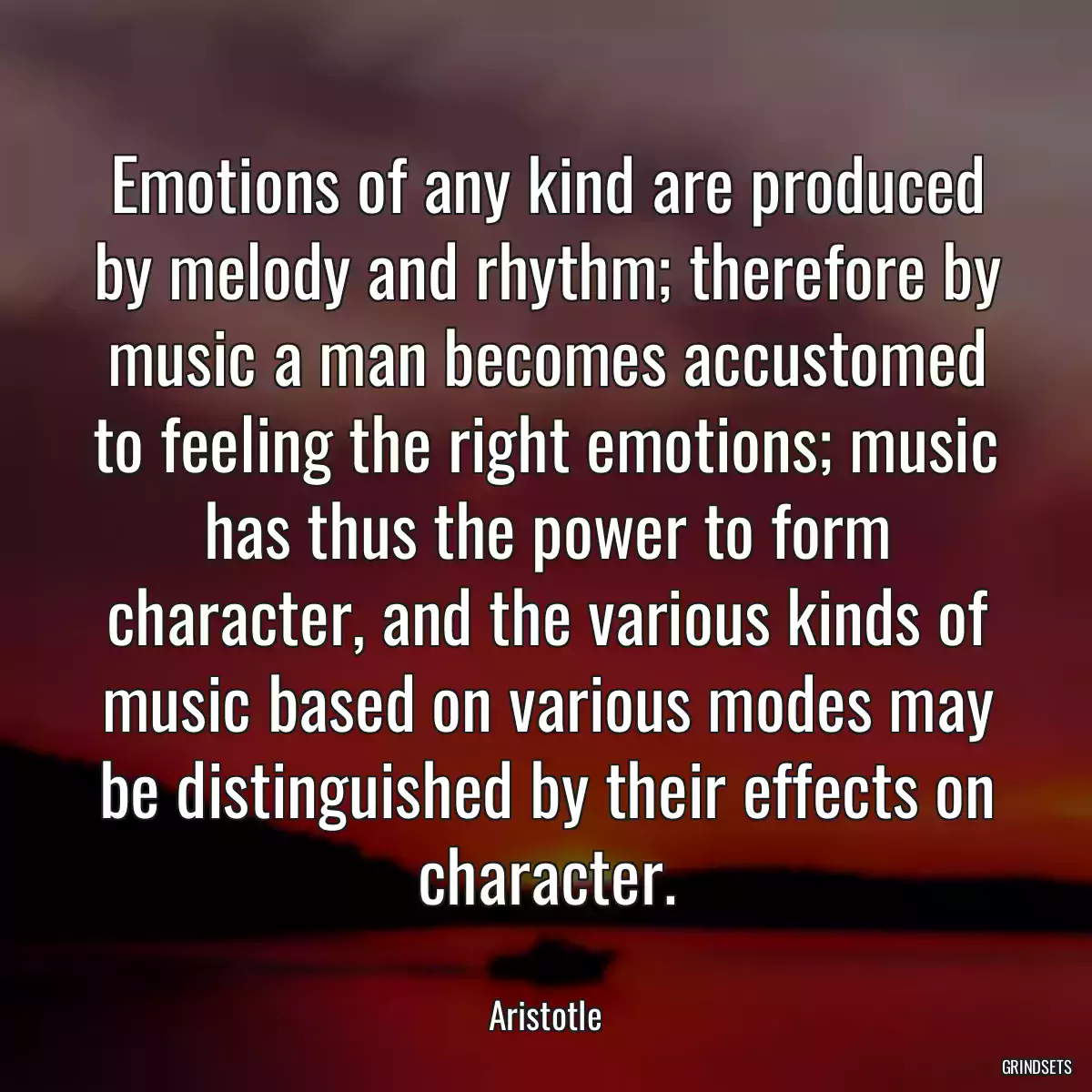 Emotions of any kind are produced by melody and rhythm; therefore by music a man becomes accustomed to feeling the right emotions; music has thus the power to form character, and the various kinds of music based on various modes may be distinguished by their effects on character.