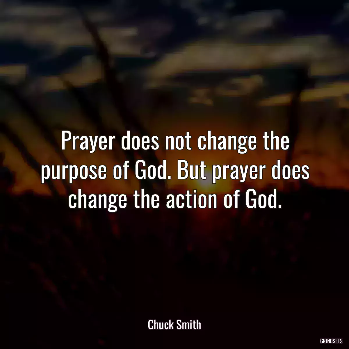 Prayer does not change the purpose of God. But prayer does change the action of God.