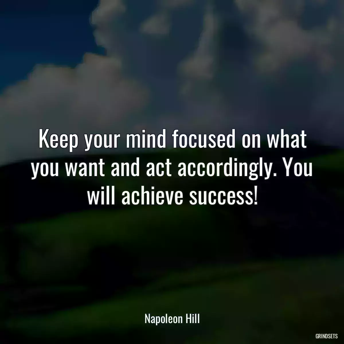 Keep your mind focused on what you want and act accordingly. You will achieve success!