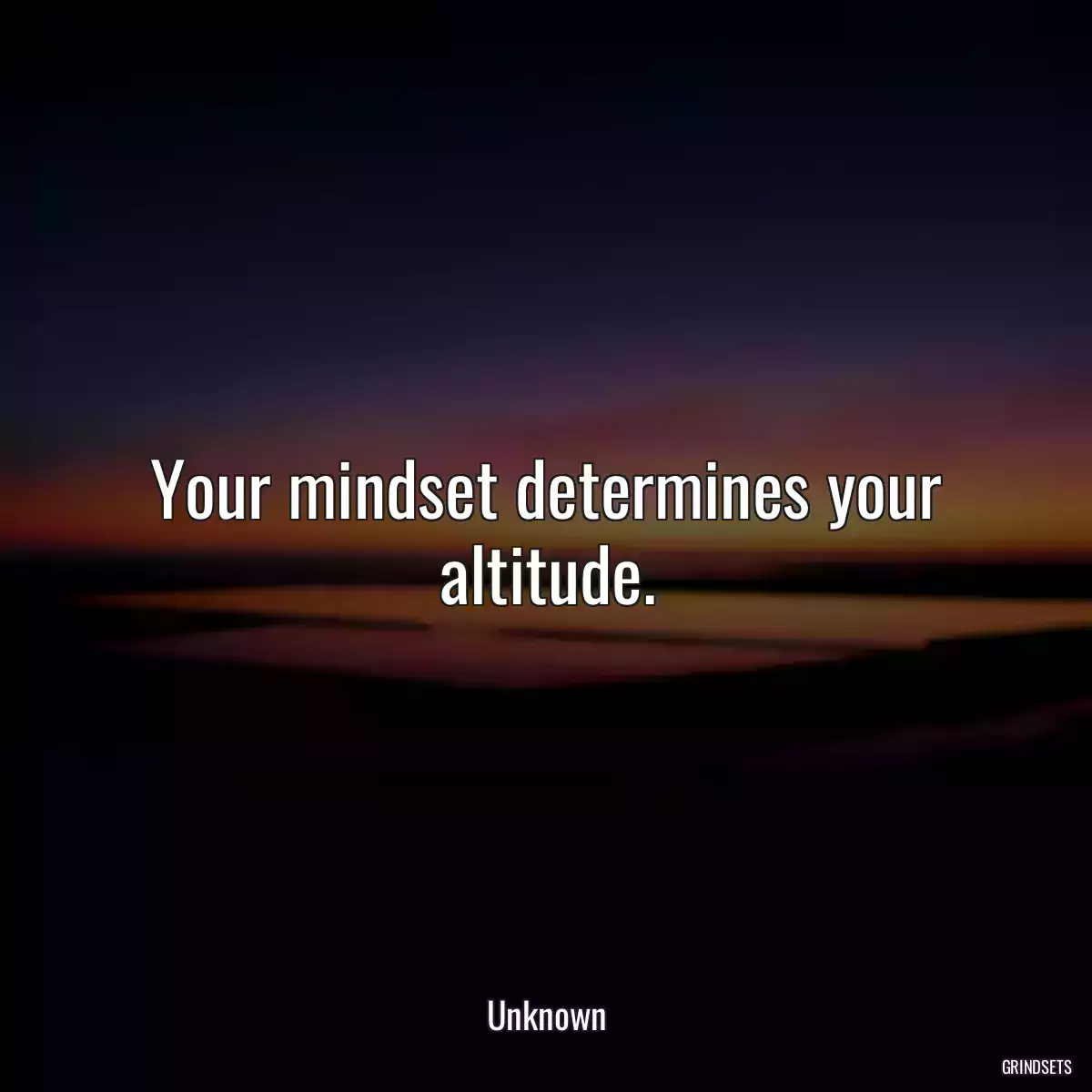 Your mindset determines your altitude.