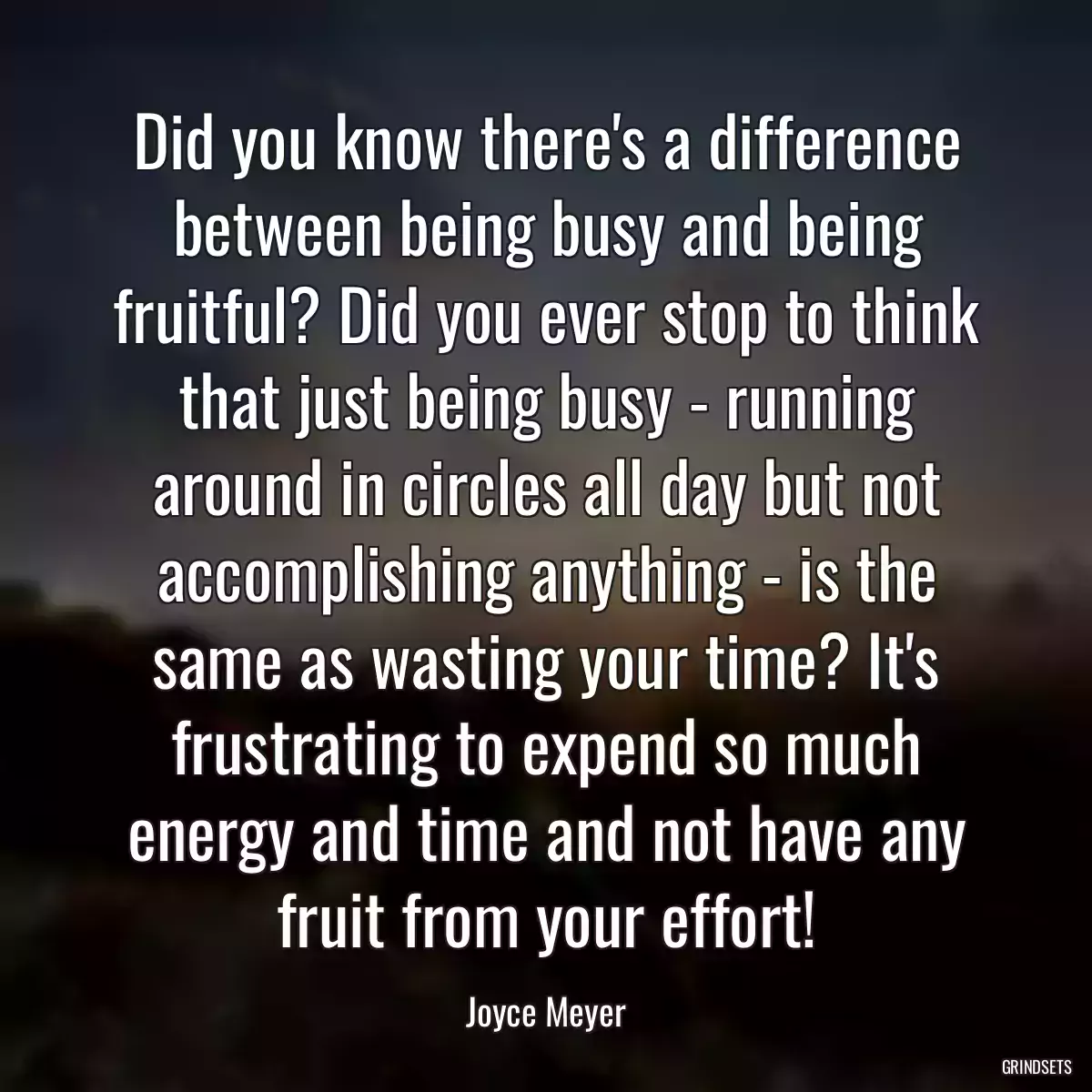 Did you know there\'s a difference between being busy and being fruitful? Did you ever stop to think that just being busy - running around in circles all day but not accomplishing anything - is the same as wasting your time? It\'s frustrating to expend so much energy and time and not have any fruit from your effort!