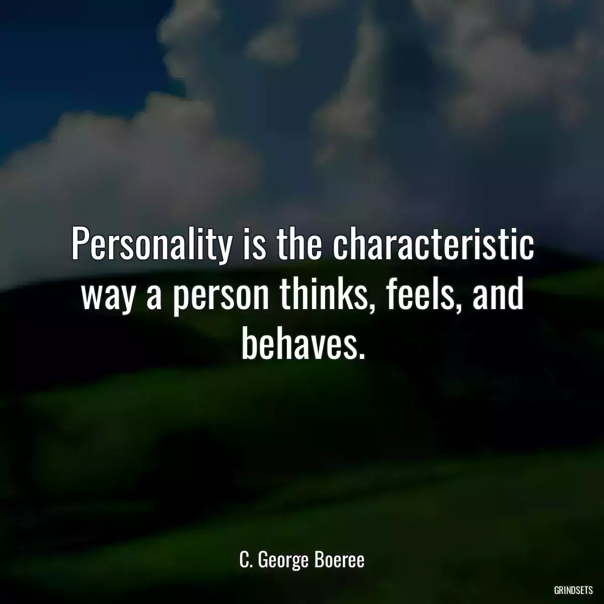 Personality is the characteristic way a person thinks, feels, and behaves.