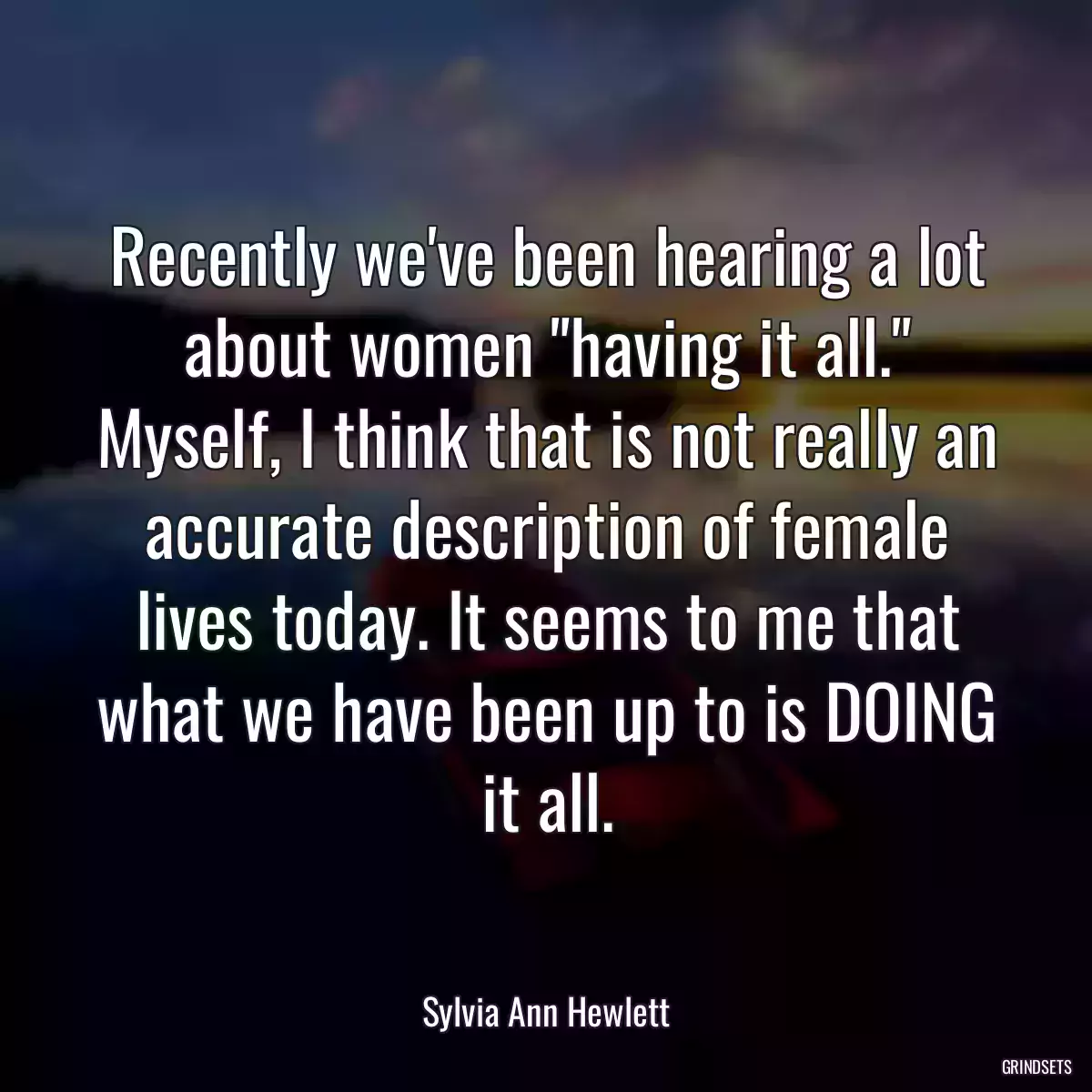 Recently we\'ve been hearing a lot about women \