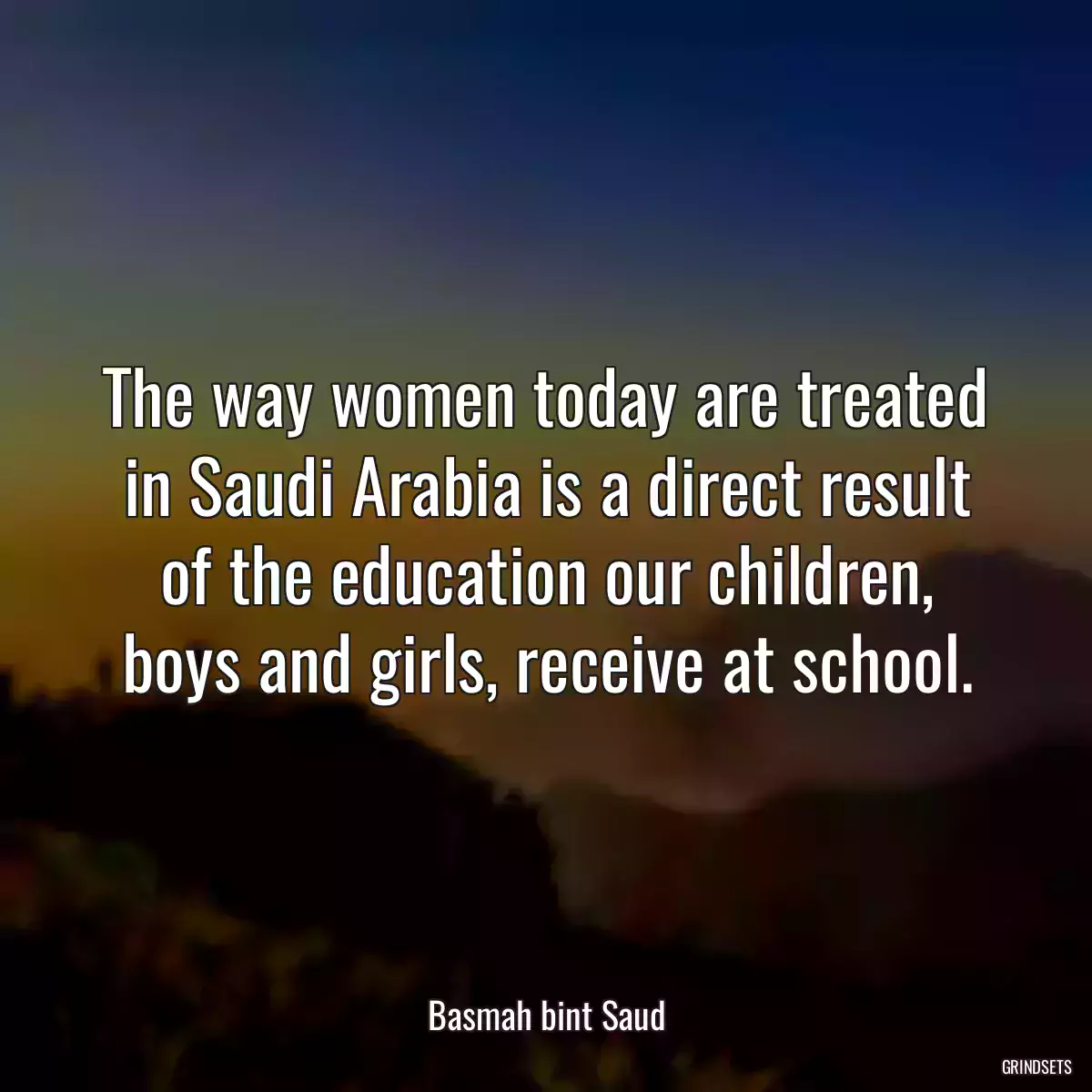 The way women today are treated in Saudi Arabia is a direct result of the education our children, boys and girls, receive at school.