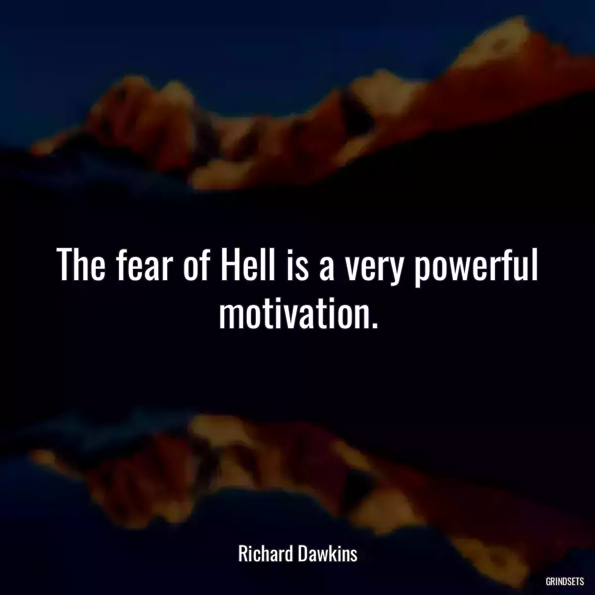 The fear of Hell is a very powerful motivation.