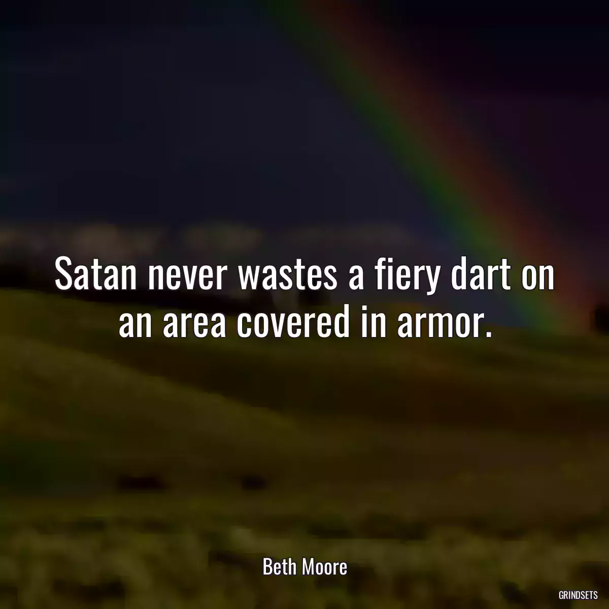 Satan never wastes a fiery dart on an area covered in armor.