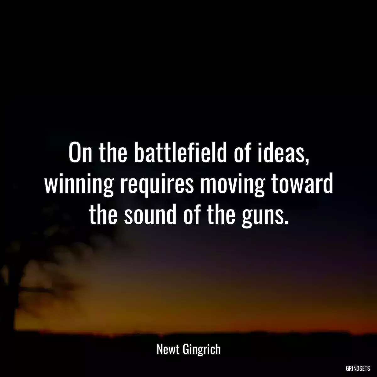 On the battlefield of ideas, winning requires moving toward the sound of the guns.