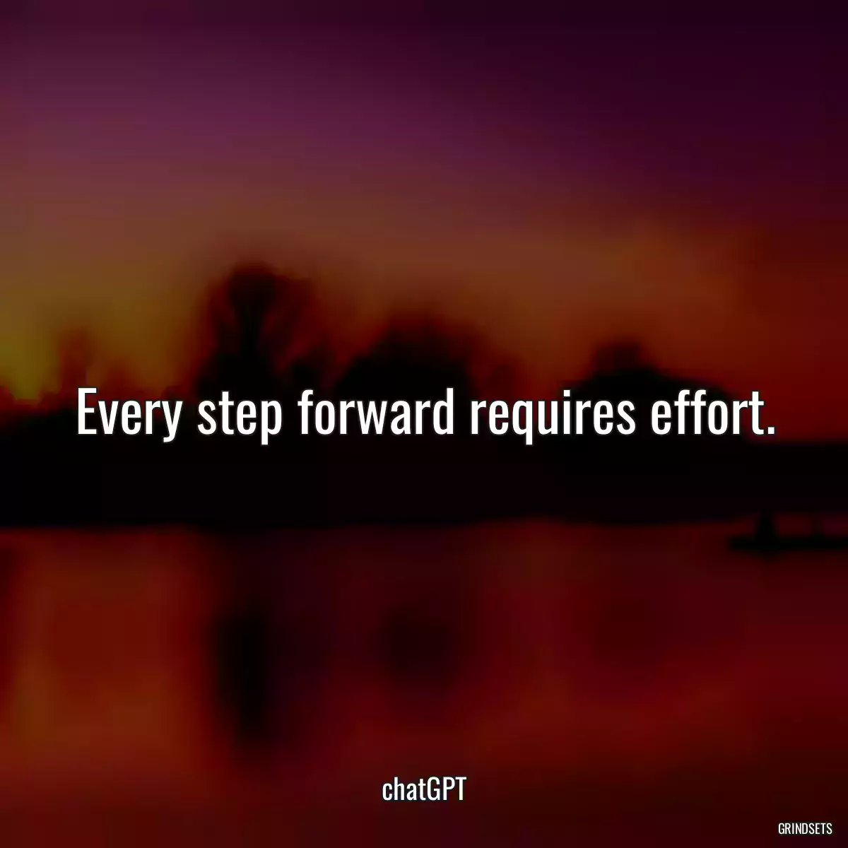 Every step forward requires effort.