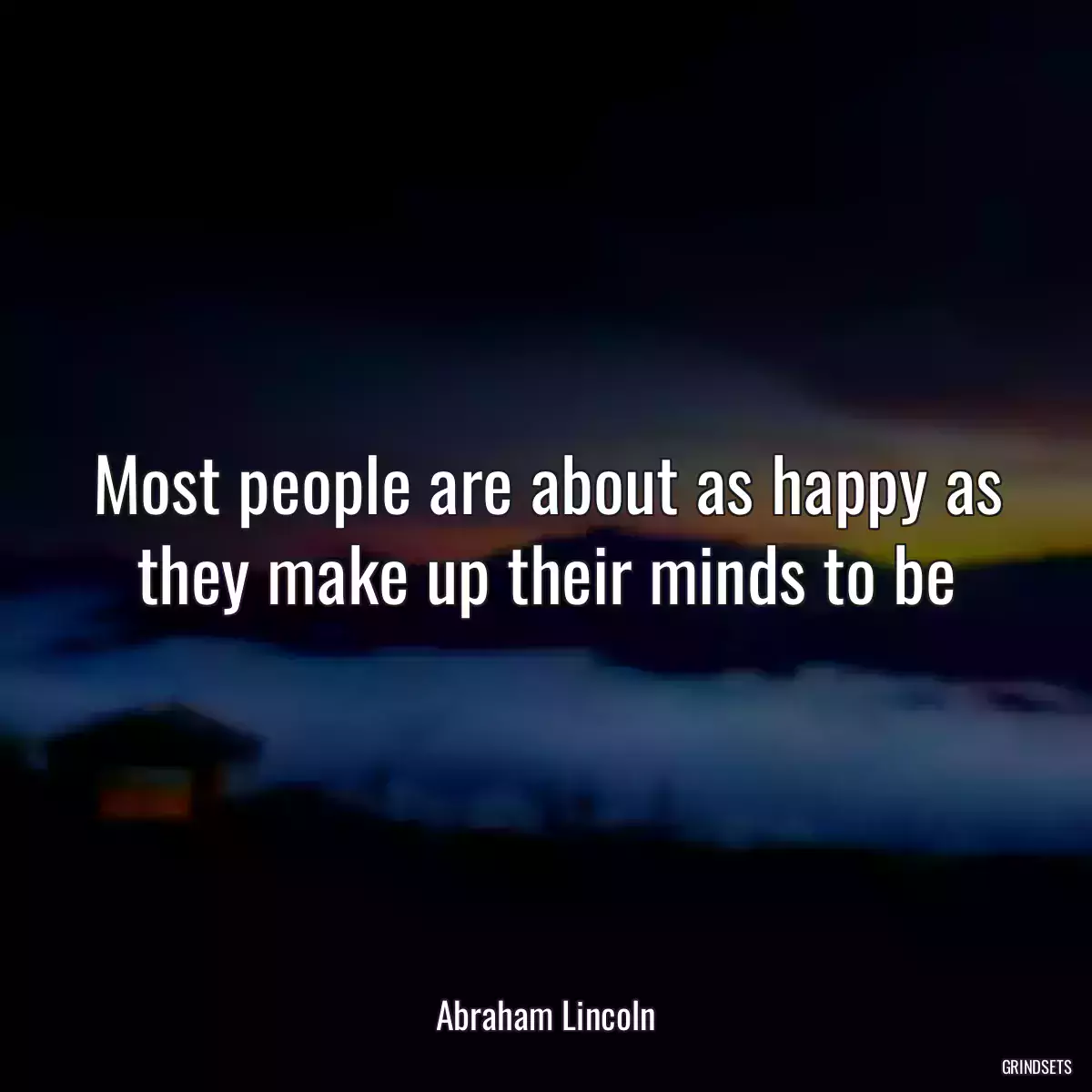 Most people are about as happy as they make up their minds to be