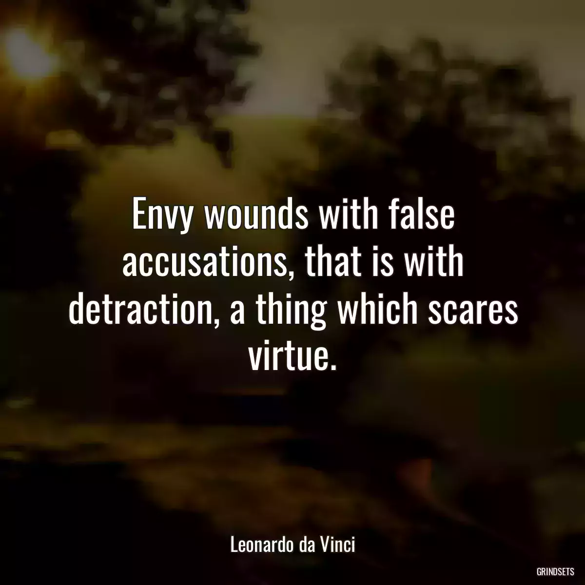 Envy wounds with false accusations, that is with detraction, a thing which scares virtue.