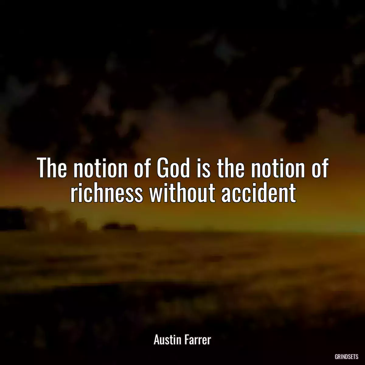 The notion of God is the notion of richness without accident