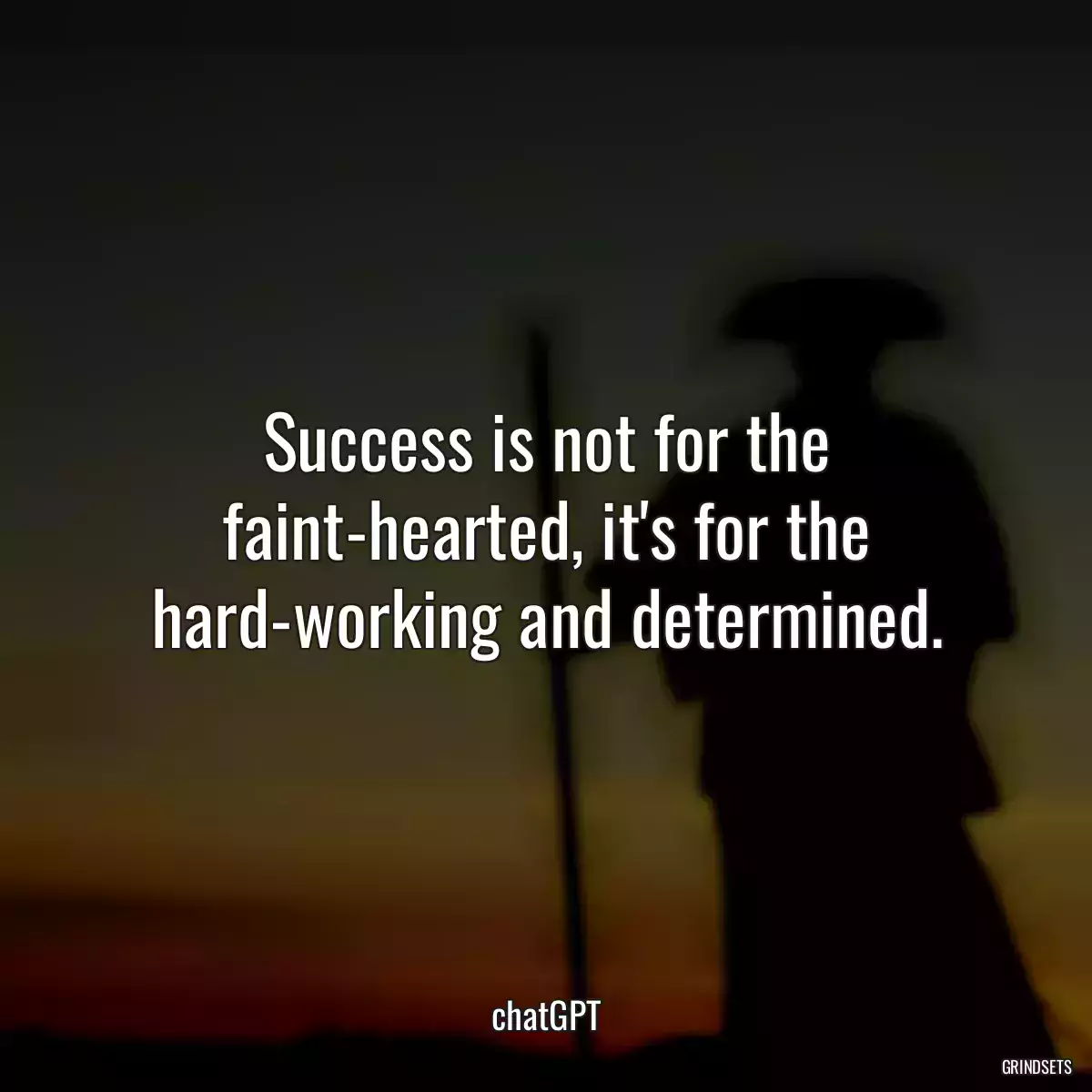 Success is not for the faint-hearted, it\'s for the hard-working and determined.