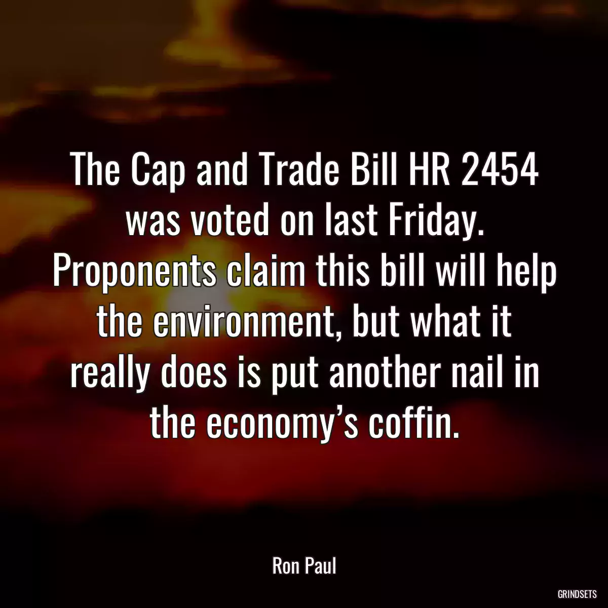 The Cap and Trade Bill HR 2454 was voted on last Friday. Proponents claim this bill will help the environment, but what it really does is put another nail in the economy’s coffin.