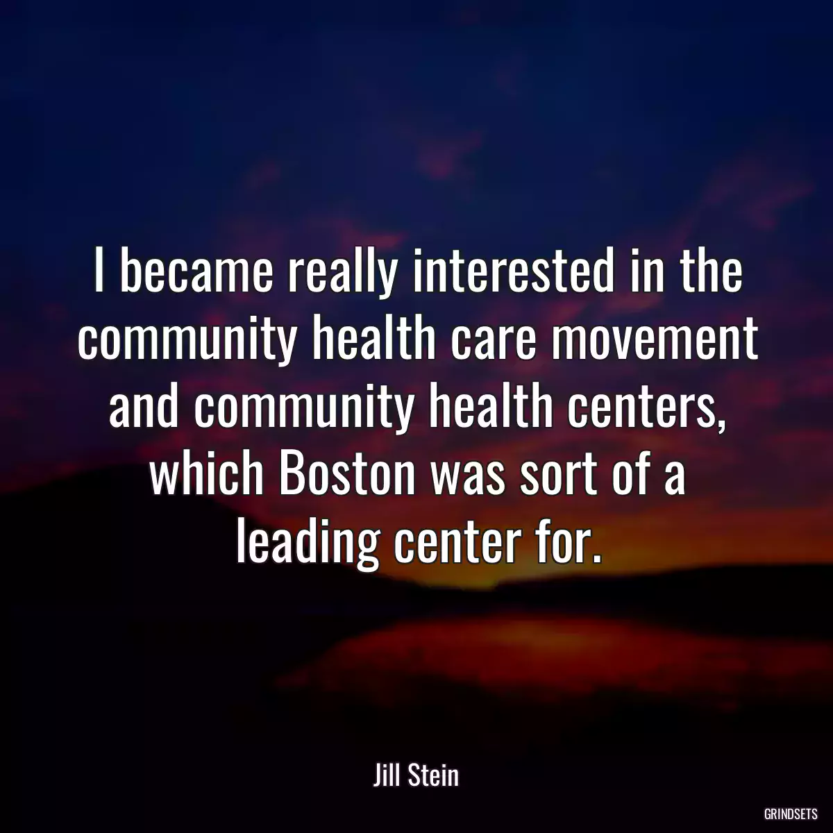 I became really interested in the community health care movement and community health centers, which Boston was sort of a leading center for.