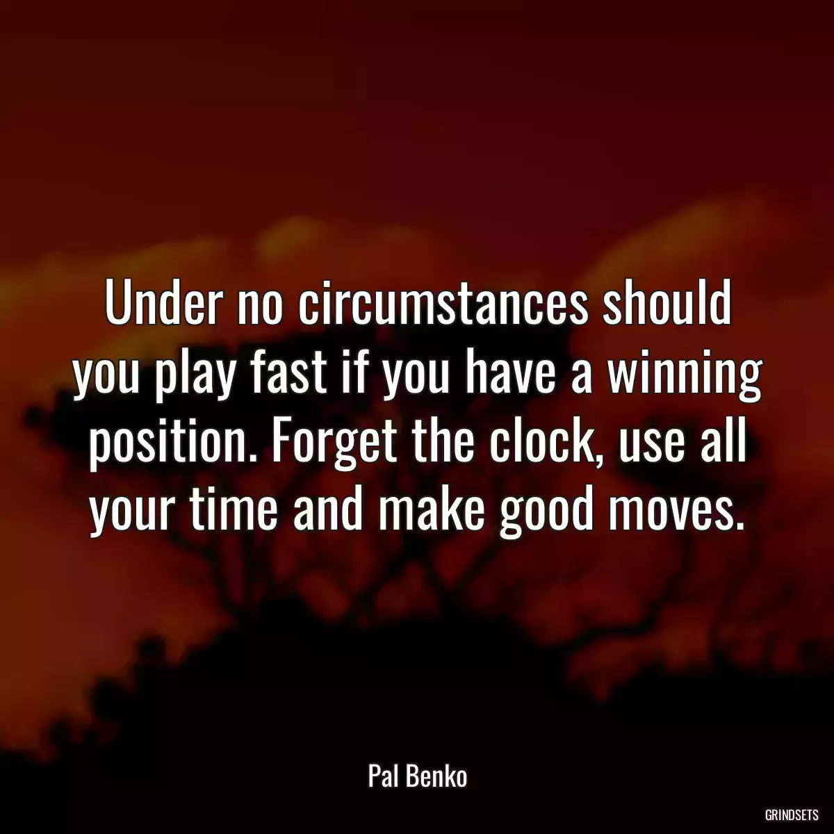 Under no circumstances should you play fast if you have a winning position. Forget the clock, use all your time and make good moves.