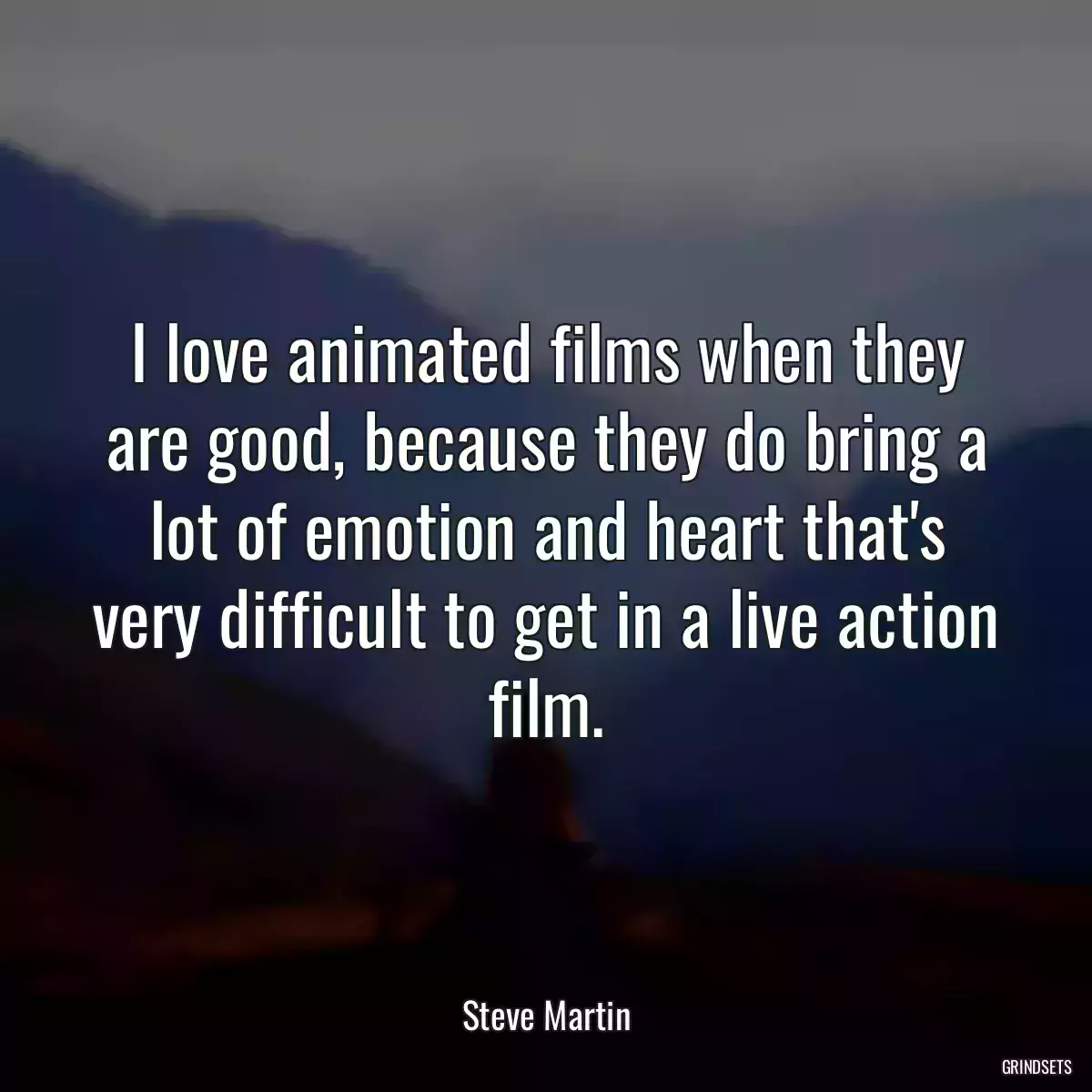 I love animated films when they are good, because they do bring a lot of emotion and heart that\'s very difficult to get in a live action film.