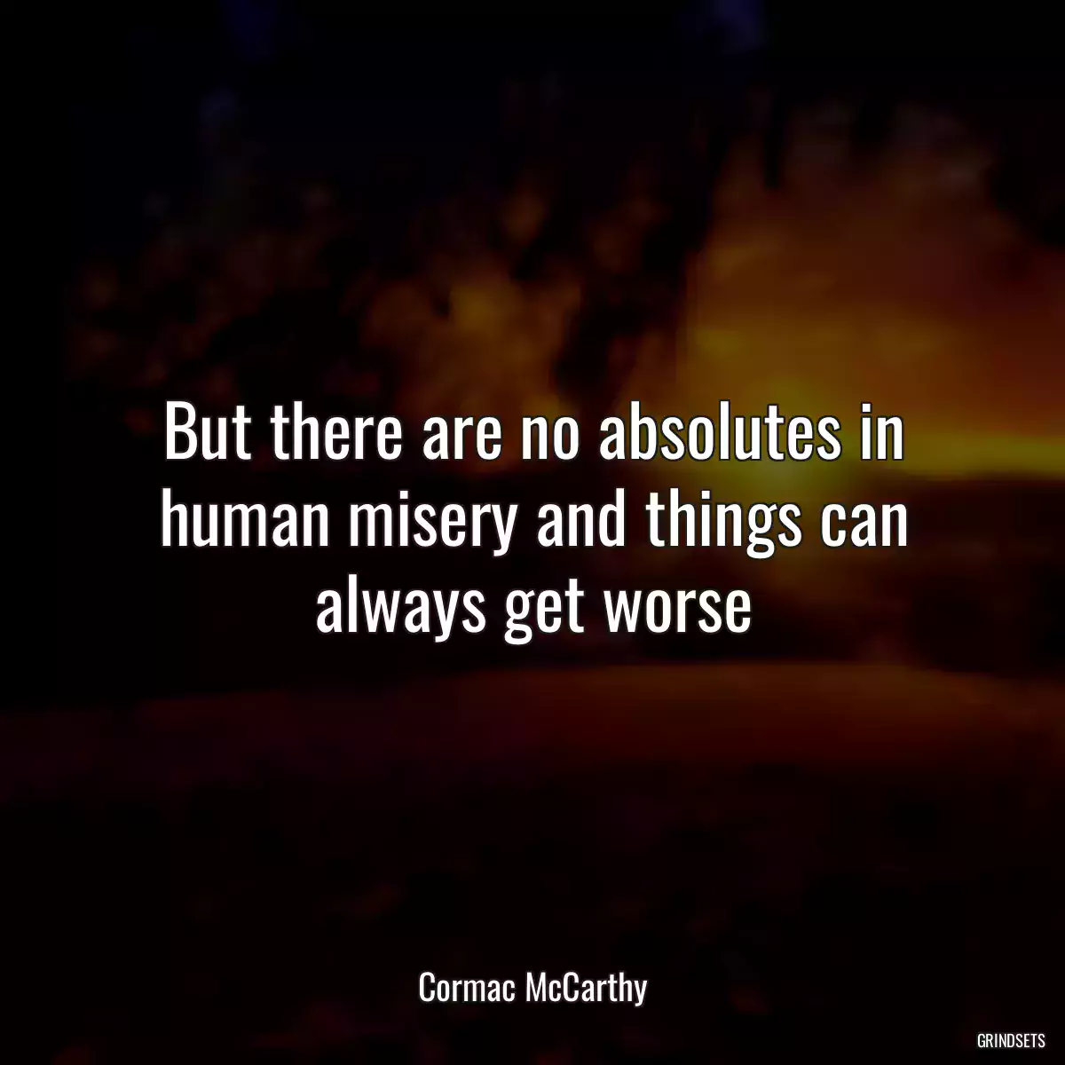 But there are no absolutes in human misery and things can always get worse