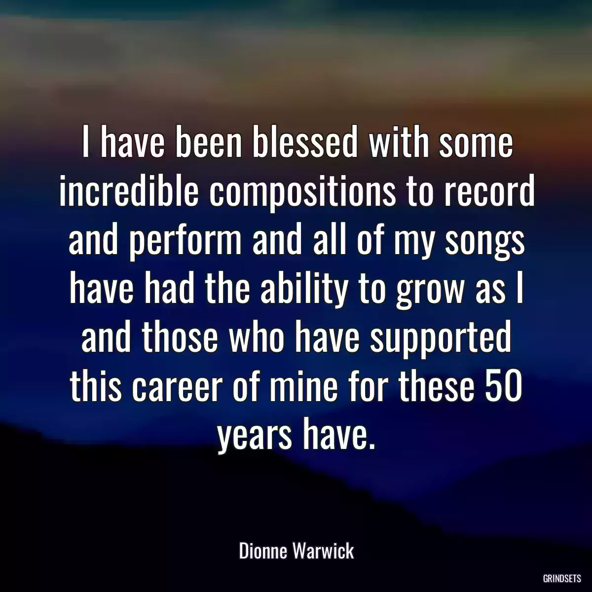 I have been blessed with some incredible compositions to record and perform and all of my songs have had the ability to grow as I and those who have supported this career of mine for these 50 years have.