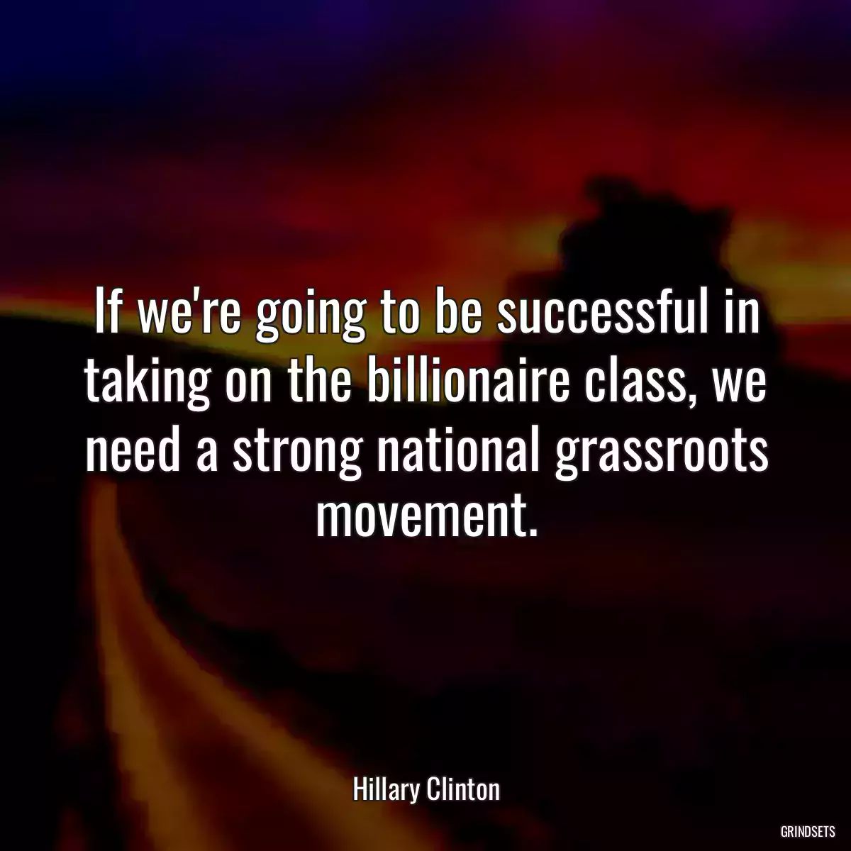 If we\'re going to be successful in taking on the billionaire class, we need a strong national grassroots movement.