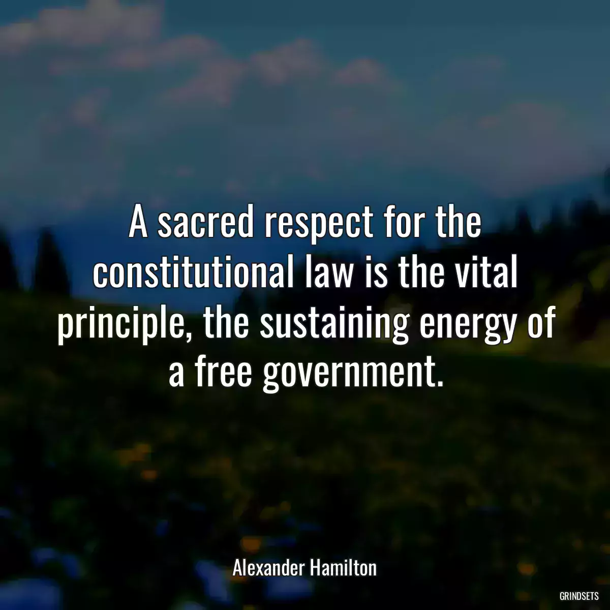 A sacred respect for the constitutional law is the vital principle, the sustaining energy of a free government.