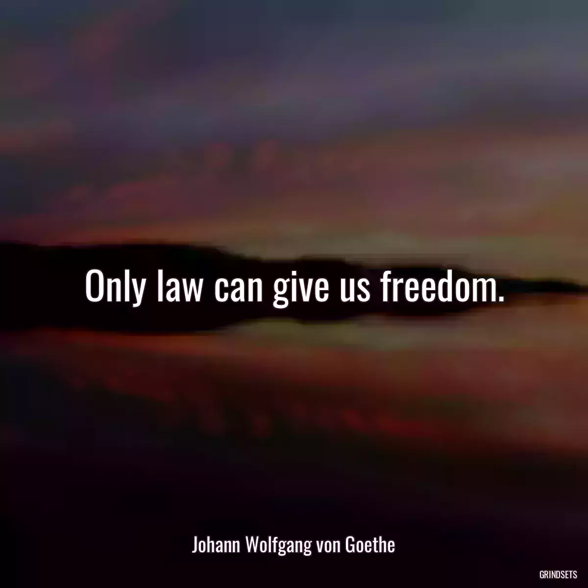 Only law can give us freedom.