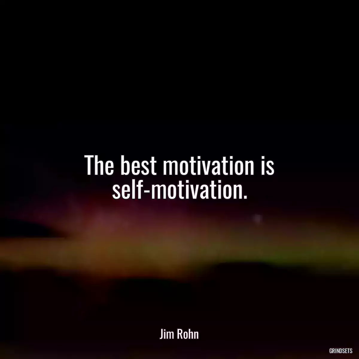 The best motivation is self-motivation.