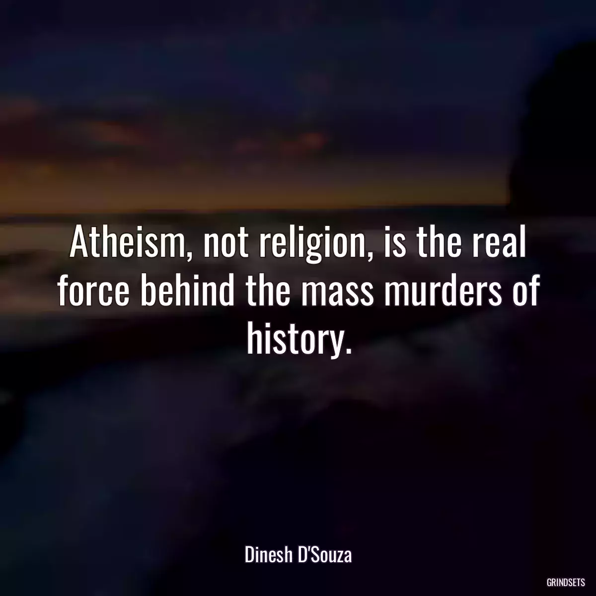 Atheism, not religion, is the real force behind the mass murders of history.