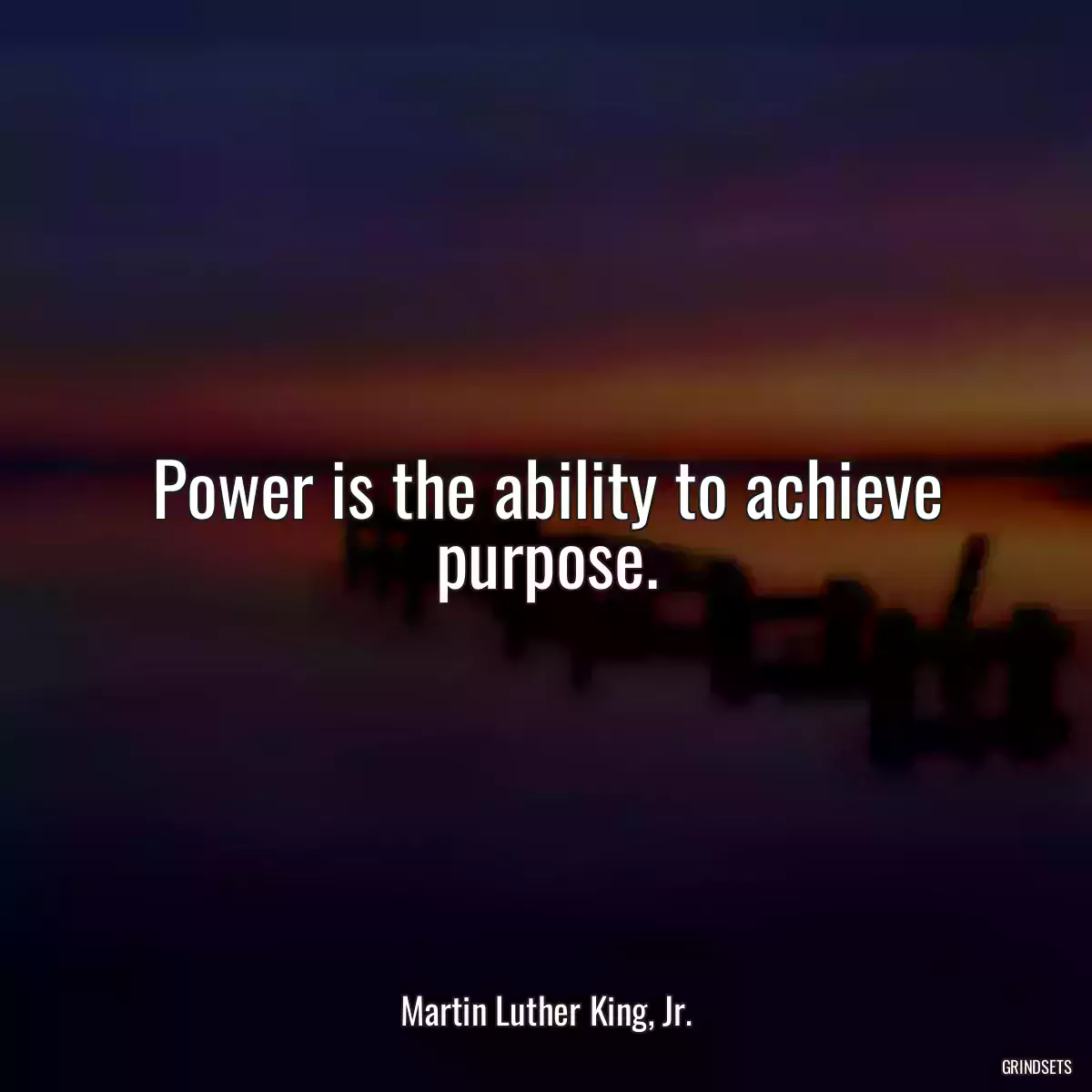 Power is the ability to achieve purpose.