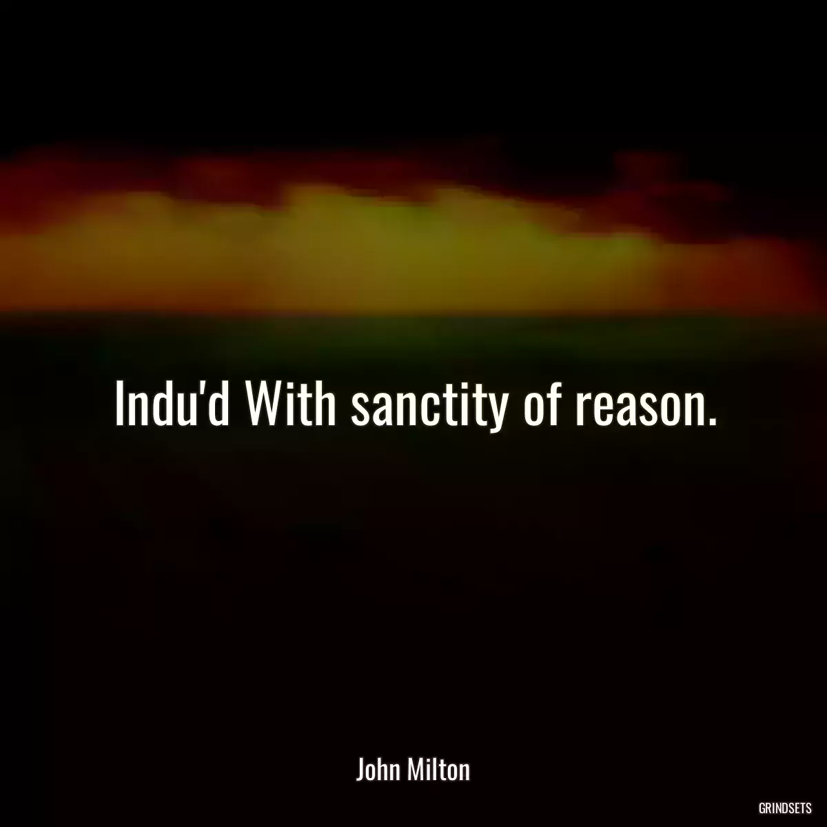 Indu\'d With sanctity of reason.