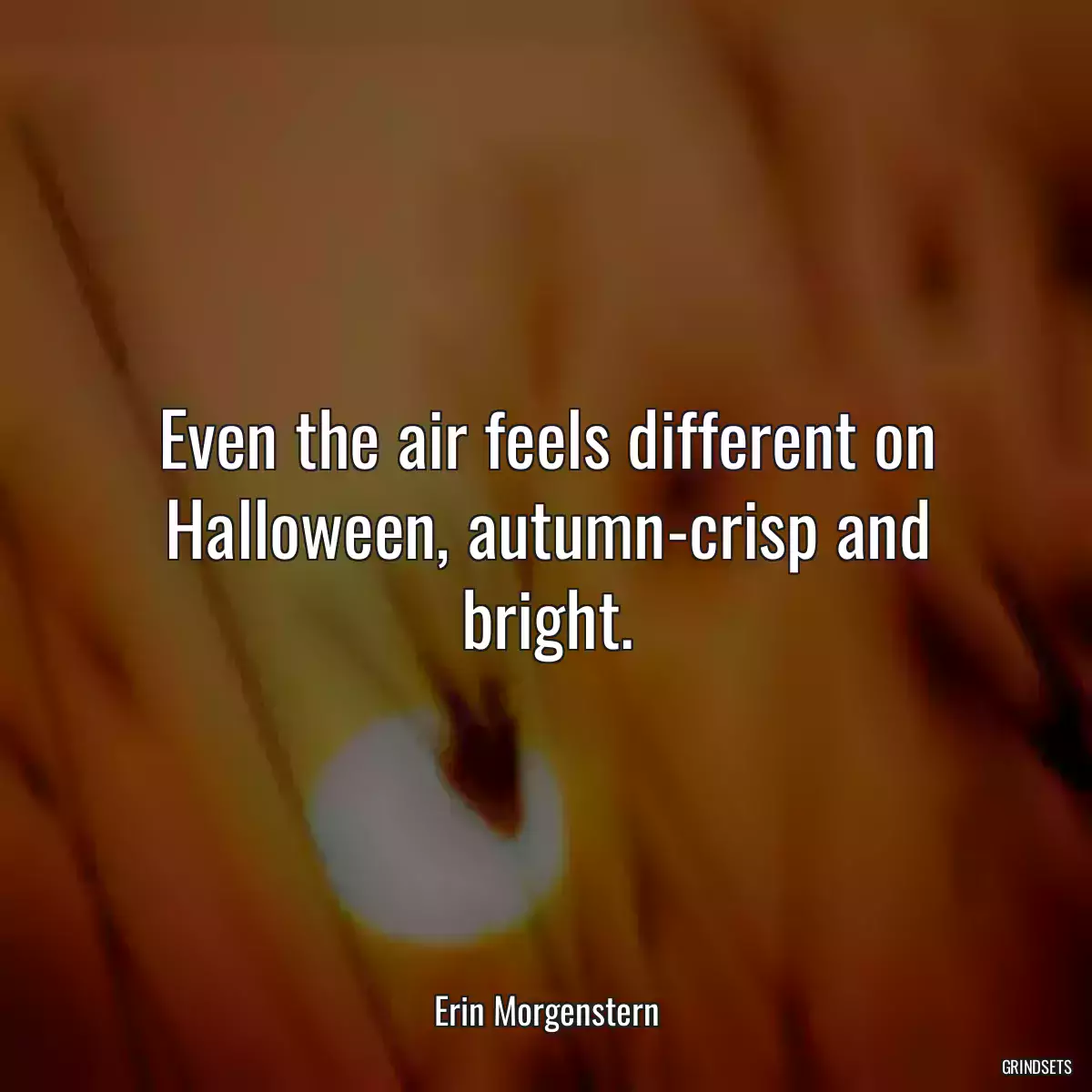 Even the air feels different on Halloween, autumn-crisp and bright.