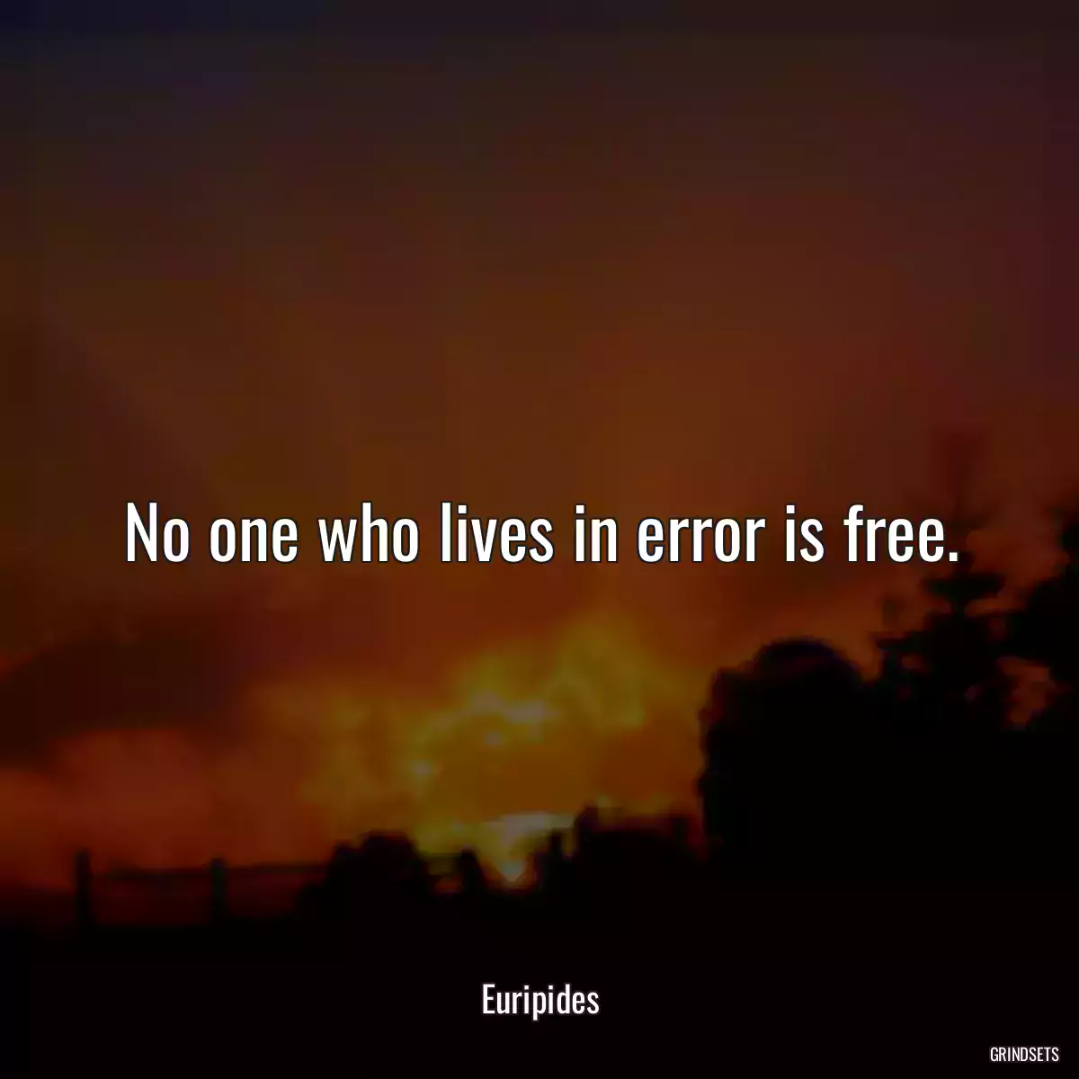 No one who lives in error is free.