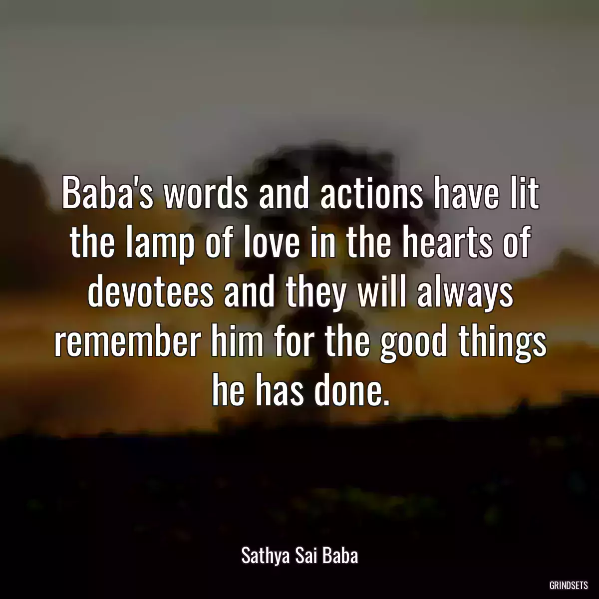 Baba\'s words and actions have lit the lamp of love in the hearts of devotees and they will always remember him for the good things he has done.