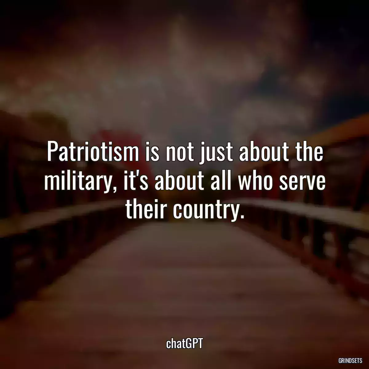 Patriotism is not just about the military, it\'s about all who serve their country.