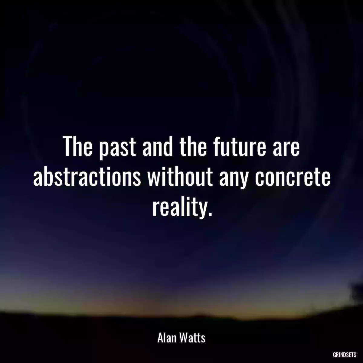 The past and the future are abstractions without any concrete reality.