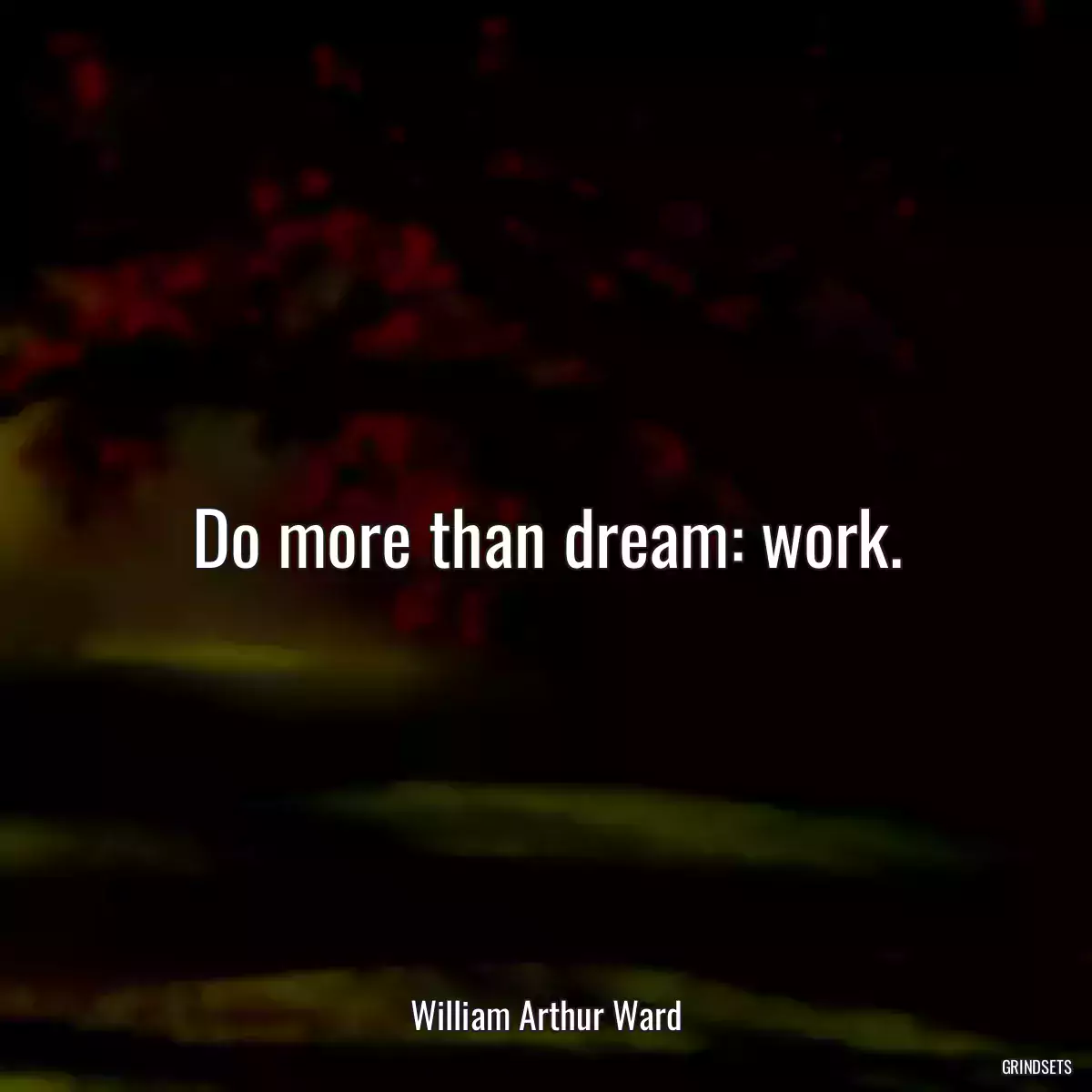 Do more than dream: work.