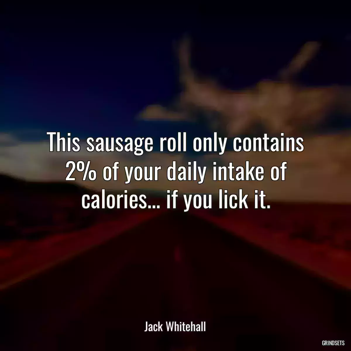 This sausage roll only contains 2% of your daily intake of calories... if you lick it.