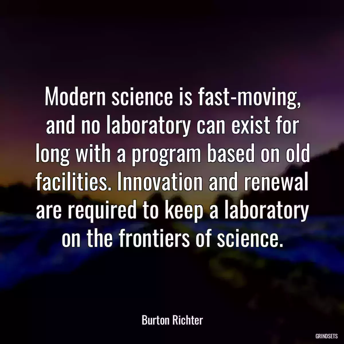 Modern science is fast-moving, and no laboratory can exist for long with a program based on old facilities. Innovation and renewal are required to keep a laboratory on the frontiers of science.